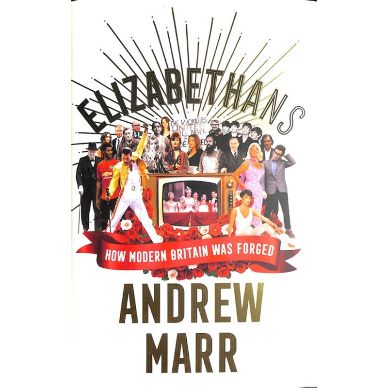 Elizabethans: How Modern Britain Was Forged