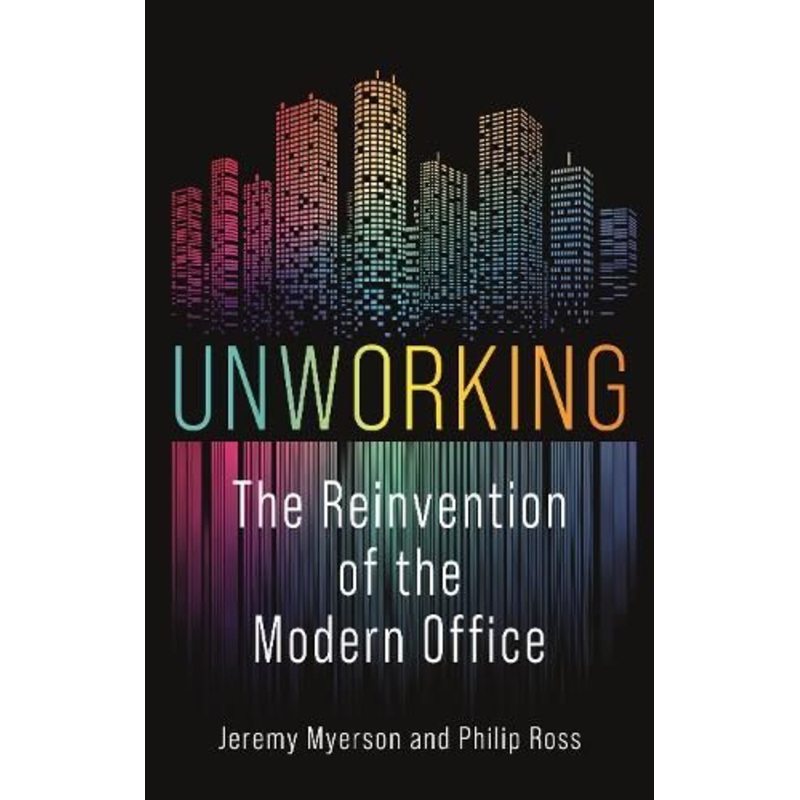 Unworking: The Reinvention of the Modern Office