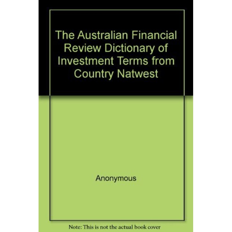 The Australian Financial Review Dictionary of Investment Terms from County Natwest