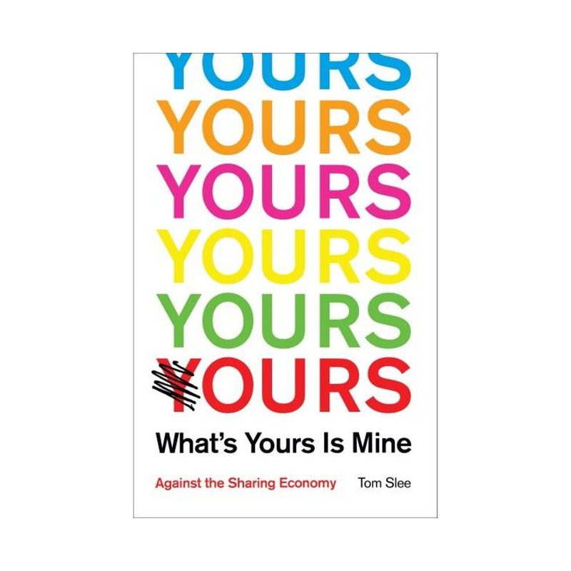 What's Yours is Mine: Against the Sharing Economy