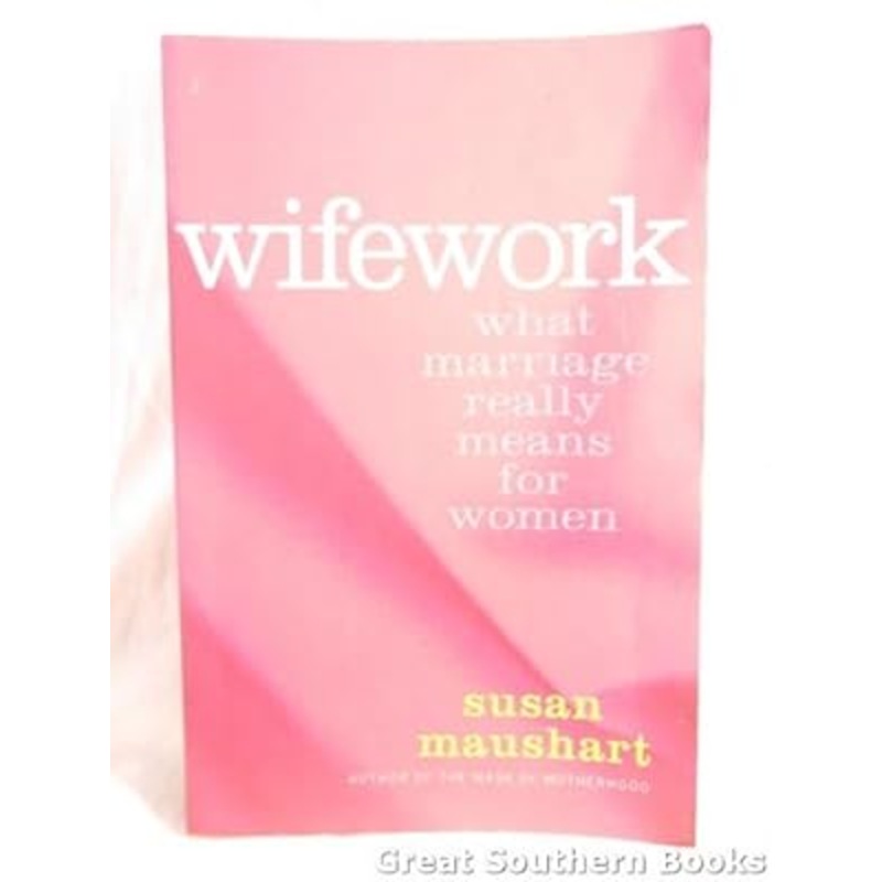 Wifework: What Marriage Really Means for Women
