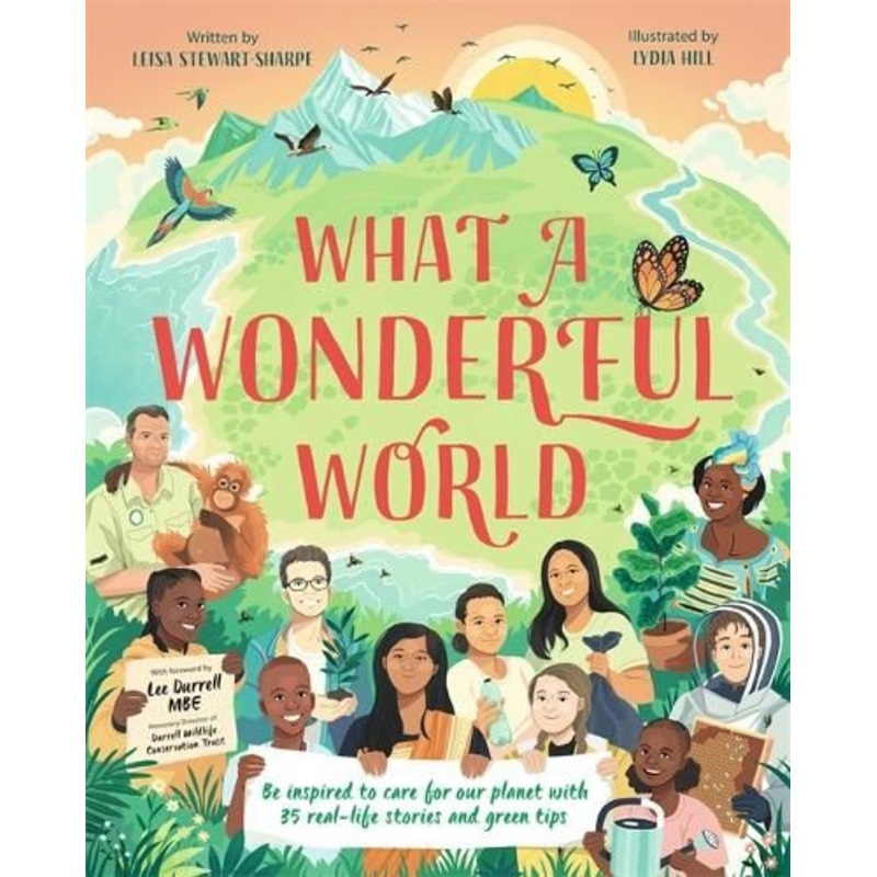 What a Wonderful World: Be inspired to care for our planet with 35 real-life stories and green tips