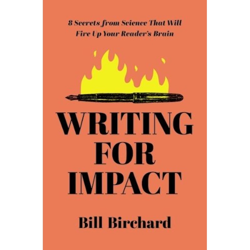 Writing for Impact: 8 Secrets from Science That Will Fire Up Your Readers' Brains