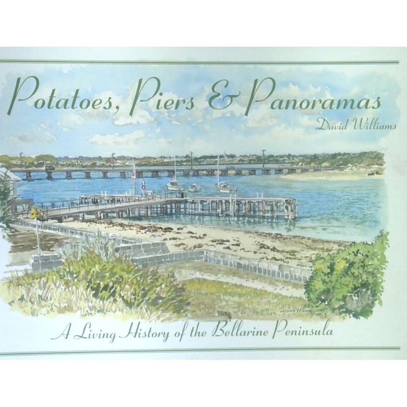 Potatoes, Piers And Panoramas: A Living History Of The Bellarine Peninsula