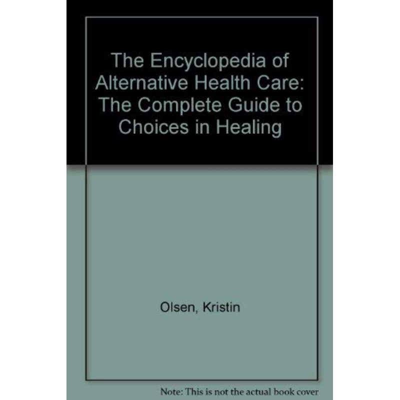 The Encyclopedia of Alternative Health Care: Complete Guide to Choices in Healing