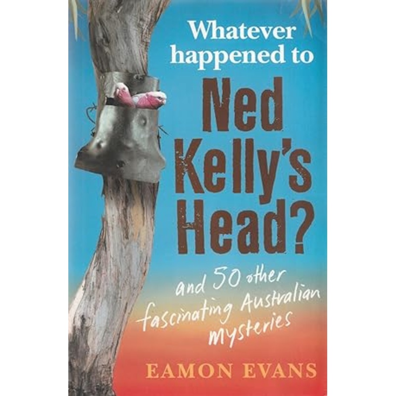 Whatever Happened to Ned Kelly's Head?