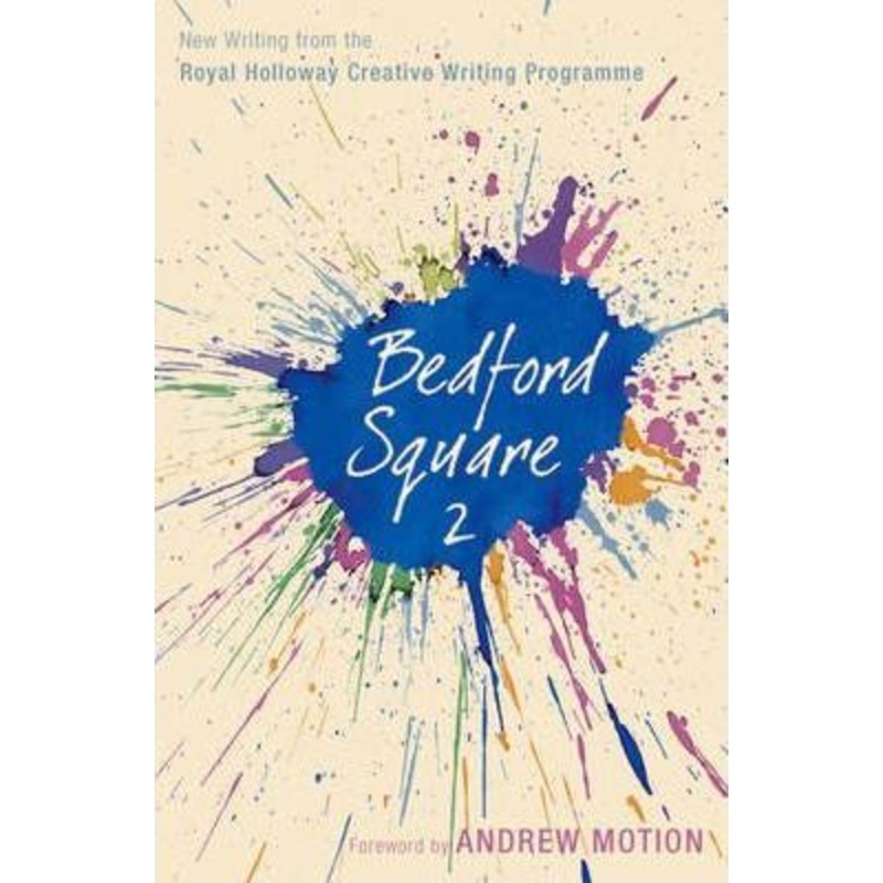 Bedford Square 2: New Writing from the Royal Holloway Creative Writing Programme