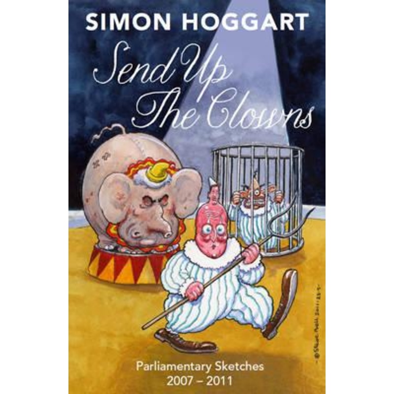 Send Up the Clowns: Parliamentary Sketches 2007-11
