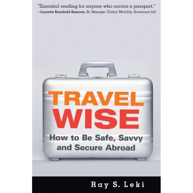 Travel Wise: How to Be Safe, Savvy and Secure Abroad