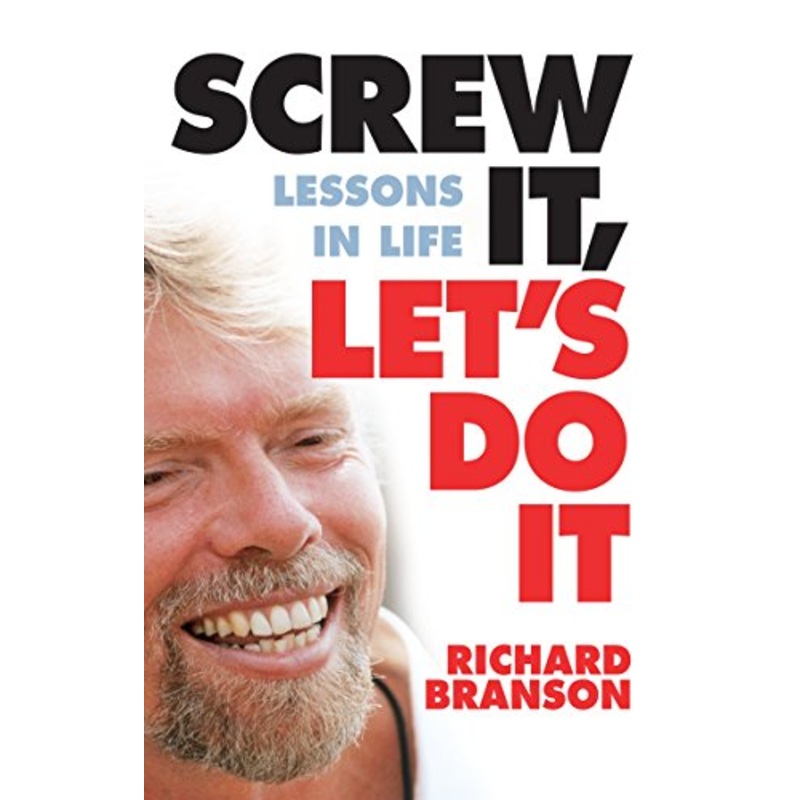Screw It, Let's Do It: Lessons in Life