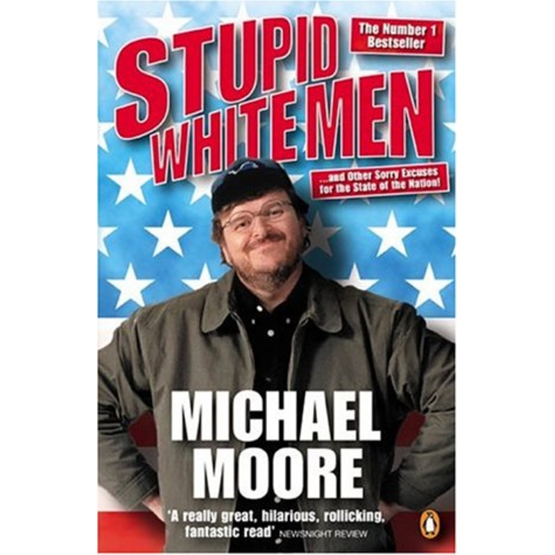 Stupid White Men: ...and Other Sorry Excuses for the State of the Nation!