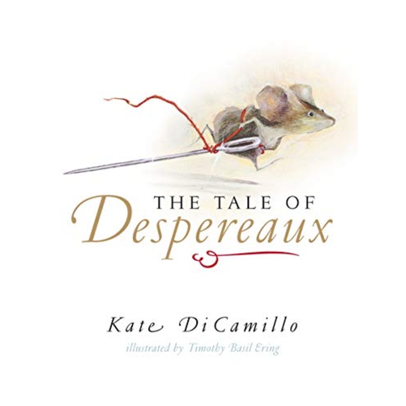 The Tale of Despereaux: Being the Story of a Mouse, a Princess, Some Soup, and a Spool of Thread