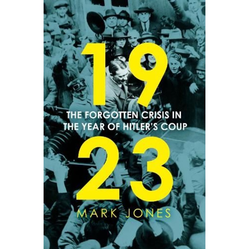 1923: The Forgotten Crisis in the Year of Hitler's Coup