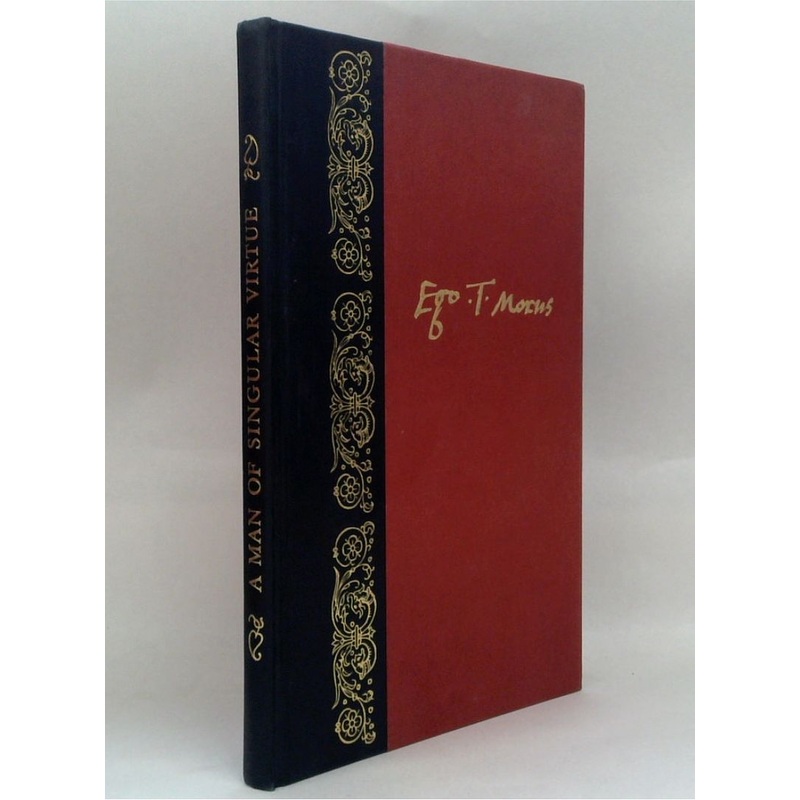 A Man Of Singular Virtue: Being A Life Of Sir Thomas More.