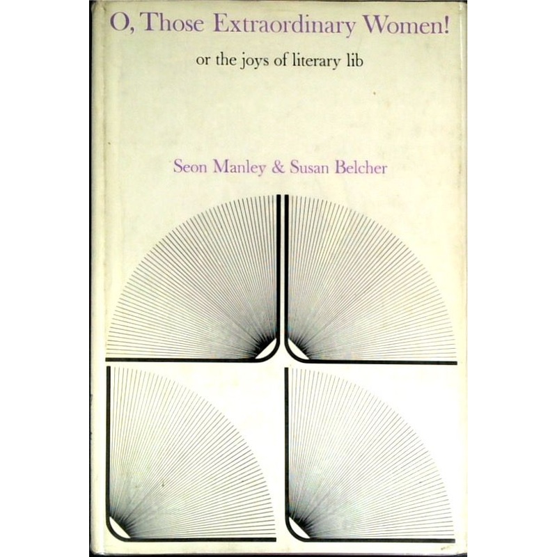 O, Those Extraordinary Women! Or The Joys of Literary Lib