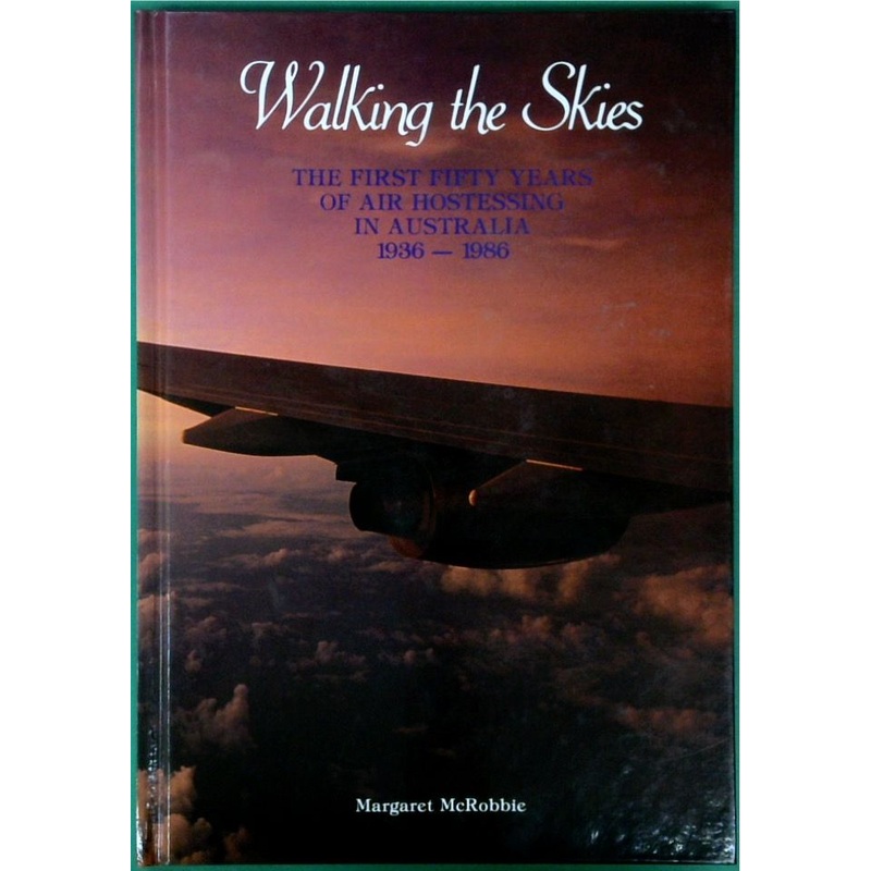 Walking the Skies: The First Fifty Years of Air Hostessing in Australia 1936-1986