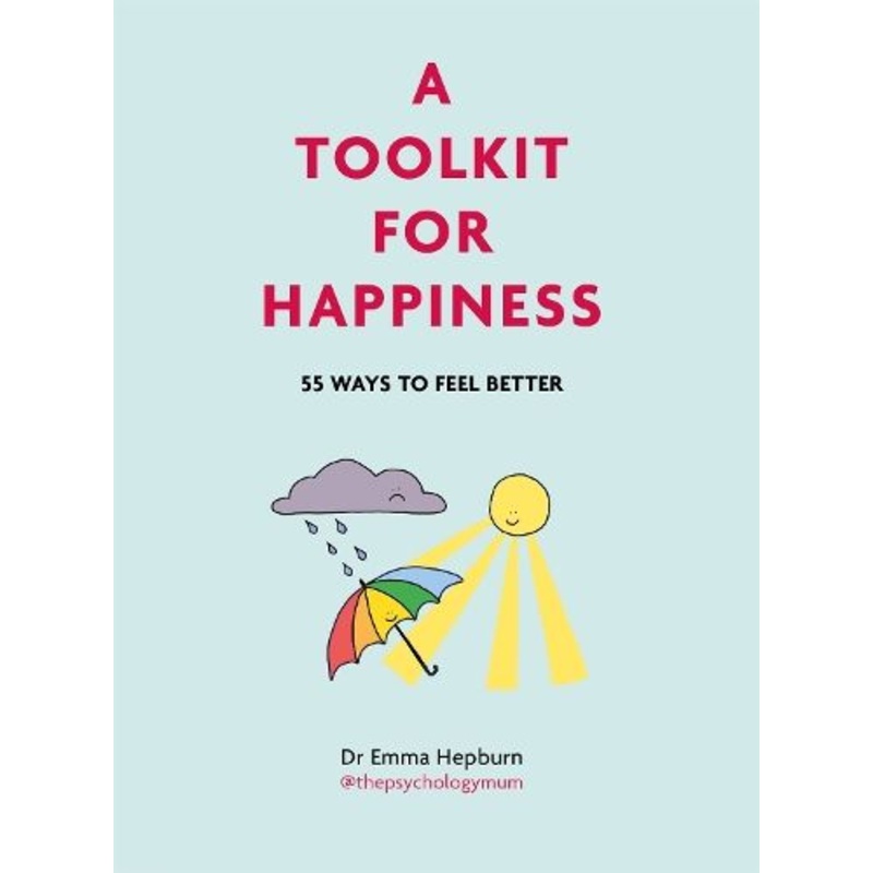 A Toolkit for Happiness: 55 Ways to Feel Better