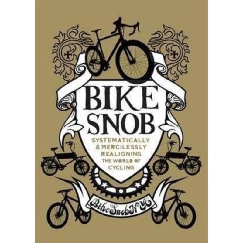 Bike Snob: Systematically and Mercilessly Realigning the World of Cycling
