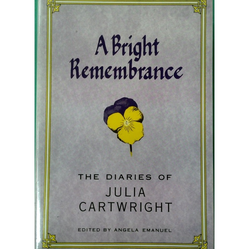A Bright Remembrance: The Diaries of Julia Cartwright