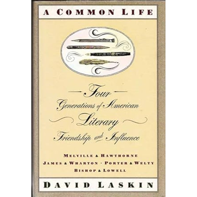 A Common Life: Four Generations of American Literary Friendship and Influence