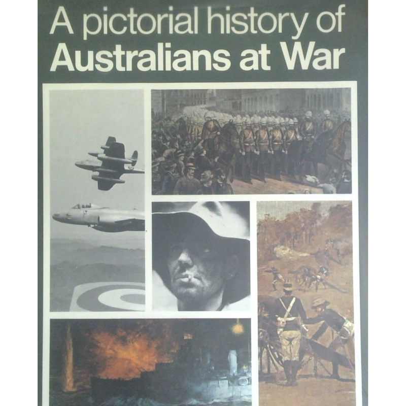 A Pictorial History Of Australians At War
