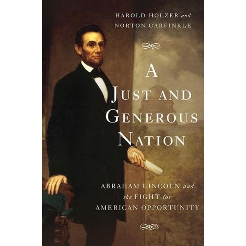 A Just and Generous Nation: Abraham Lincoln and the Fight for American Opportunity