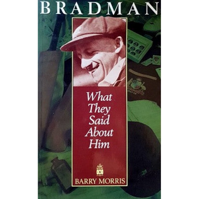 Bradman: What They Said about Him