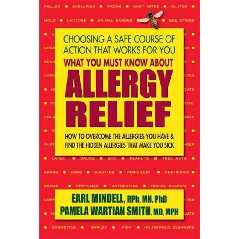 What You Must Know About Allergy Relief: How to Overcome the Allergies You Have & Find the Hidden Allergies That Make You Sick