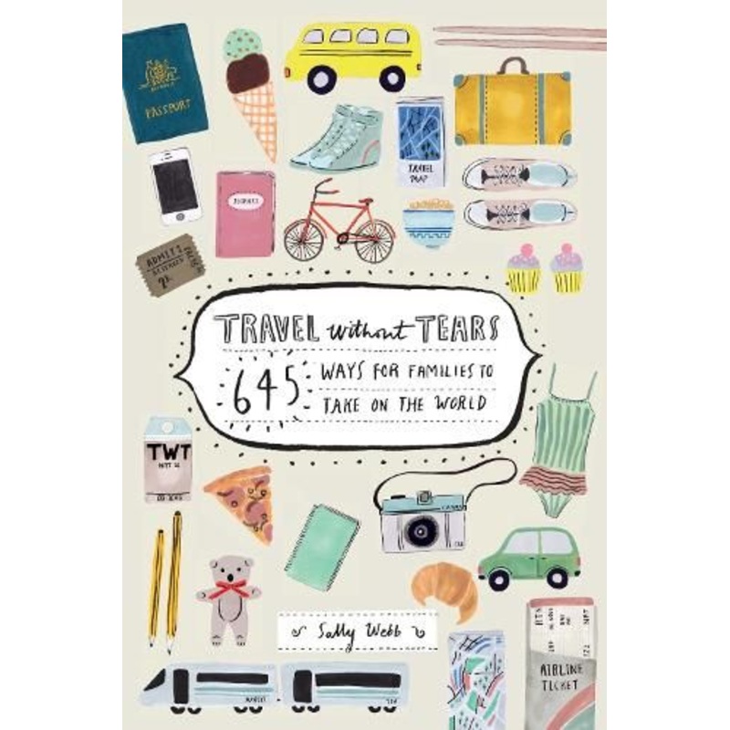 Travel Without Tears: 645 ways for families to take on the world