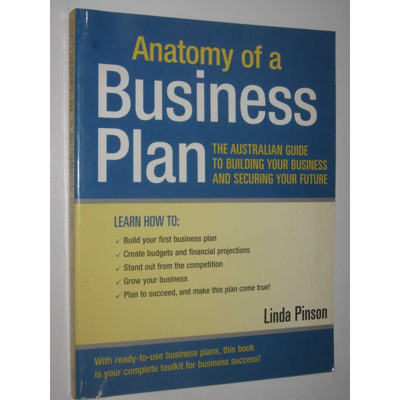 Anatomy of a Business Plan Australian Edition: The Australian Guide to Building Your Business and Securing Your Future