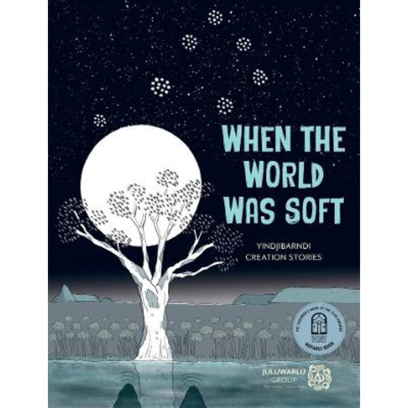 When the World Was Soft: Yindjibarndi Creation Stories
