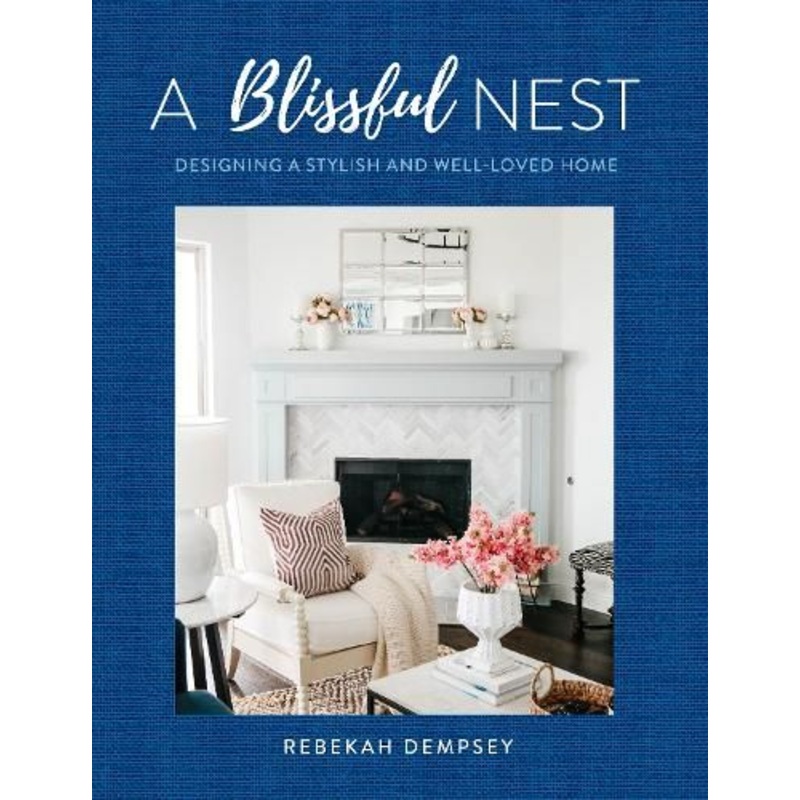 A Blissful Nest: Designing a Stylish and Well-Loved Home: Volume 2