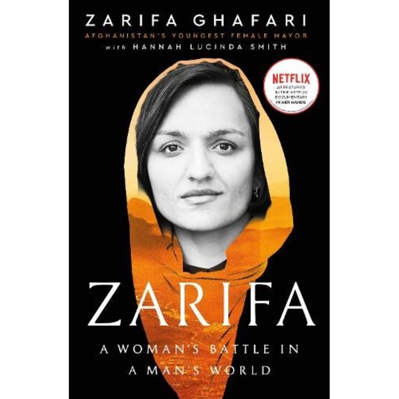 Zarifa: A Woman's Battle in a Man's World, by Afghanistan's Youngest Female Mayor. As Featured in the NETFLIX documentary IN HER HANDS