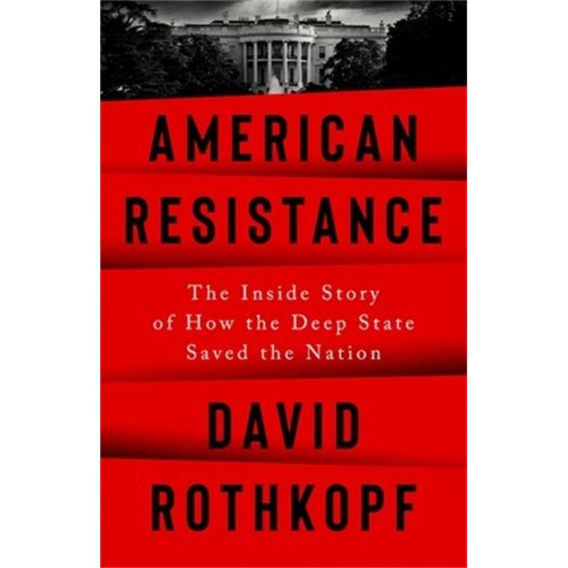 American Resistance: The Inside Story of How the Deep State Saved the Nation
