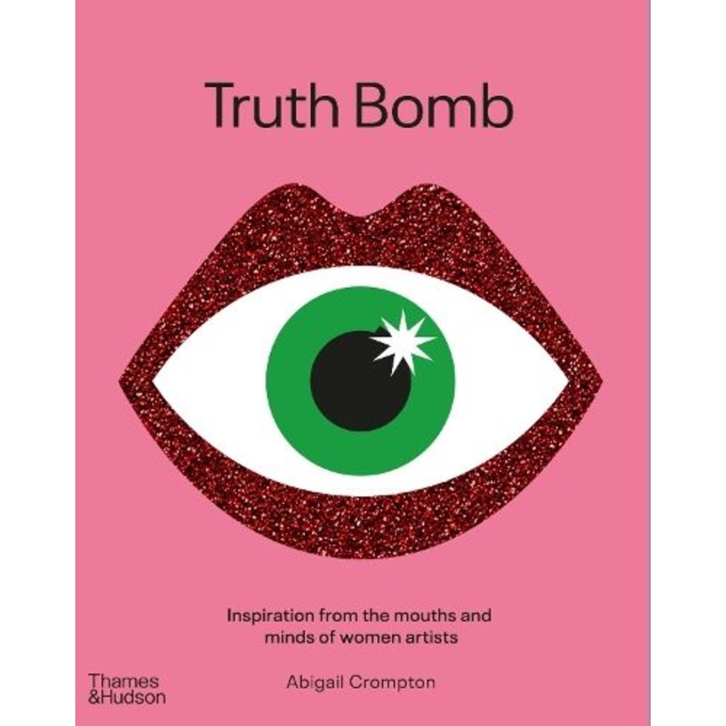 Truth Bomb: Inspirations from the mouths and minds of women artists