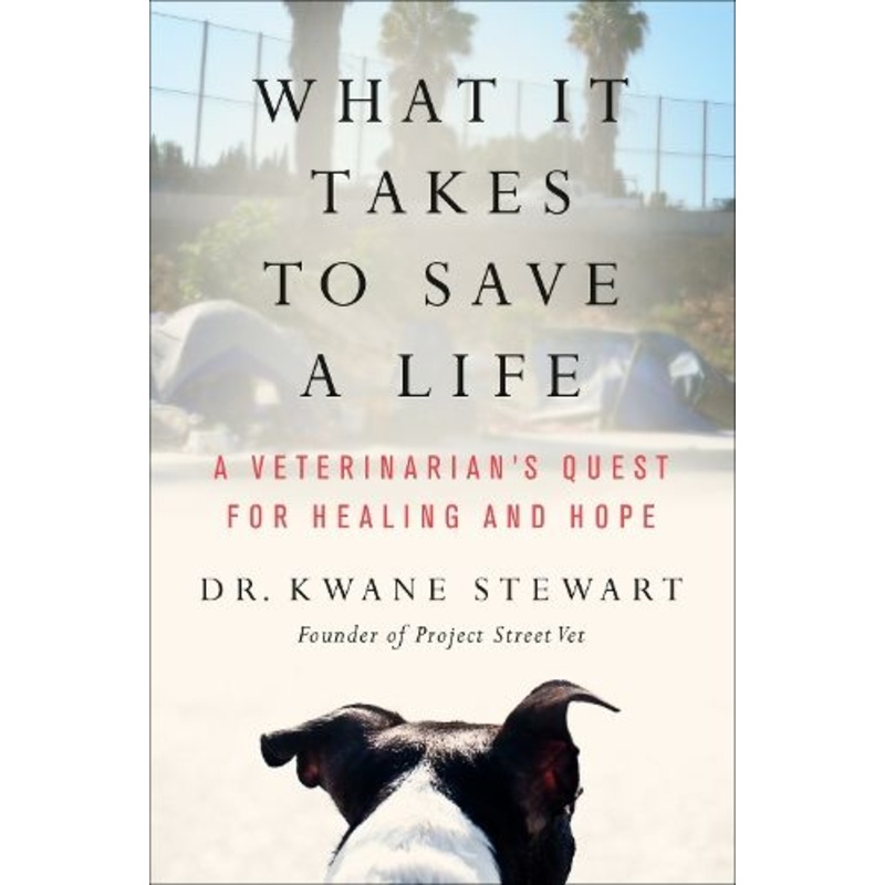What It Takes to Save a Life: A Veterinarian's Quest for Healing and Hope