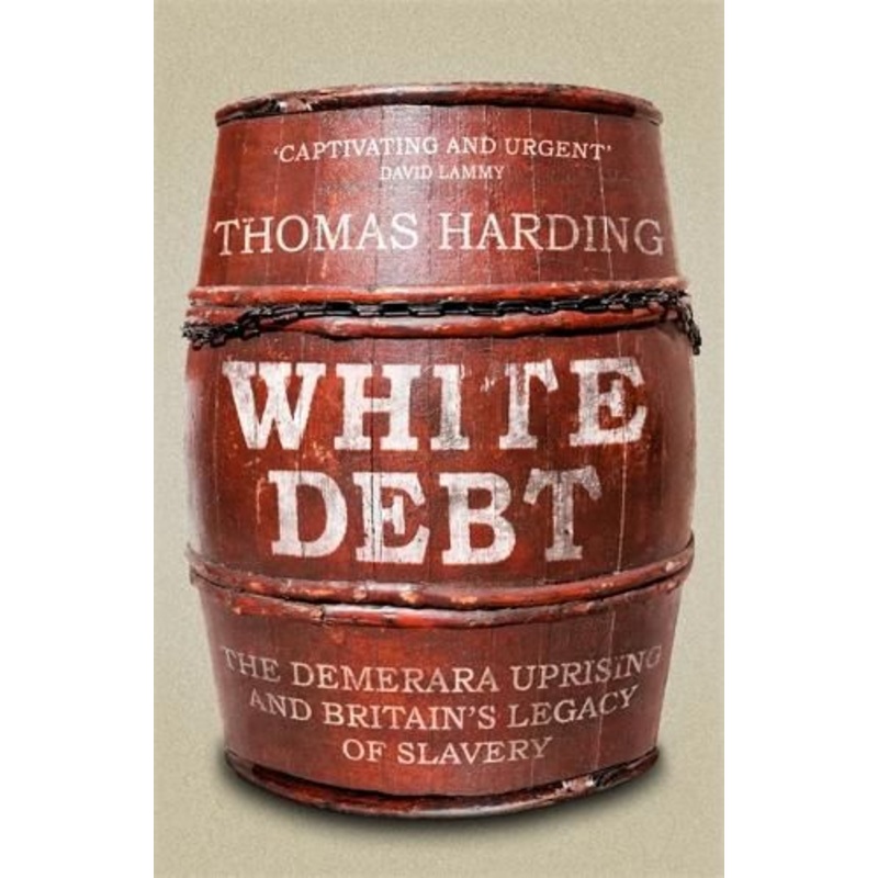 White Debt: The Demerara Uprising and Britain's Legacy of Slavery