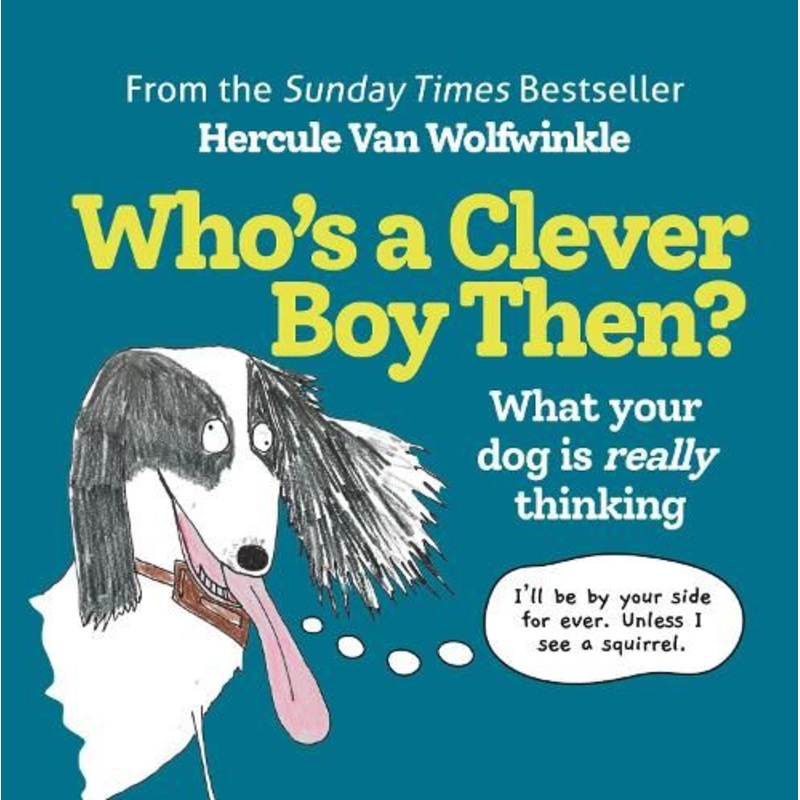Who's a Clever Boy, Then?: What your dog is really thinking