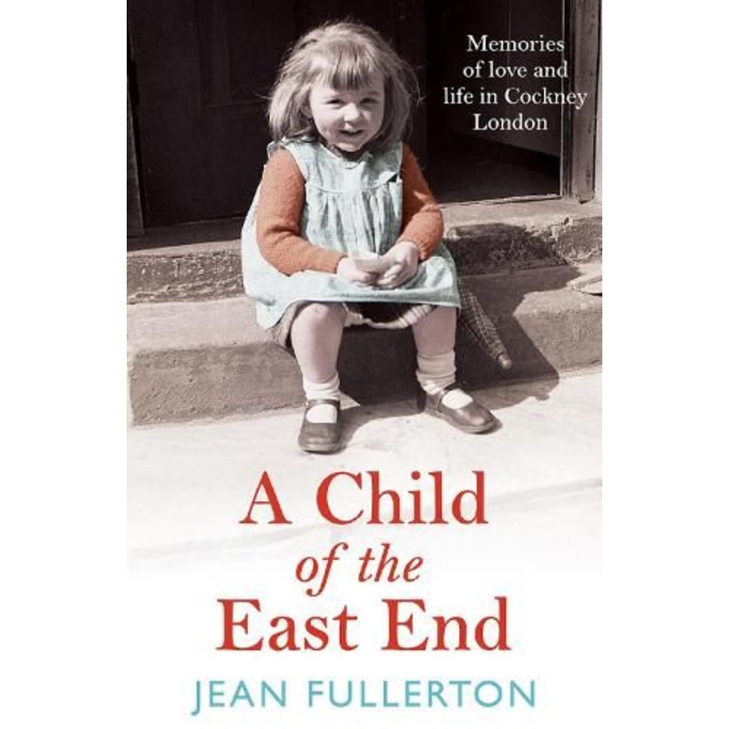 A Child of the East End: The heartwarming and gripping memoir from the queen of saga fiction