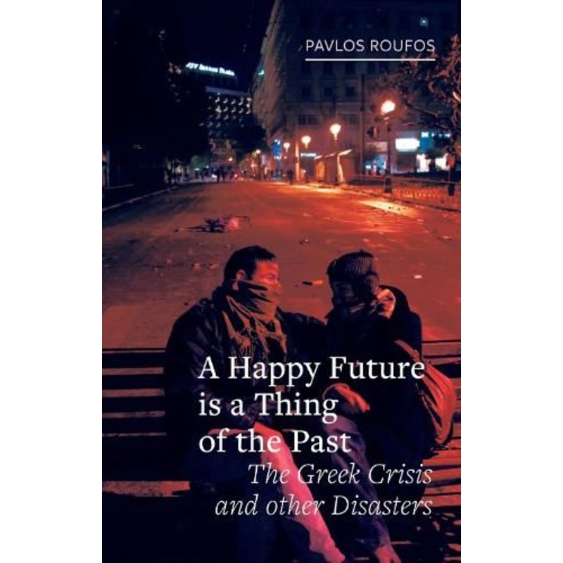 A Happy Future is a Thing of the Past: The Greek Crisis and Other Disasters