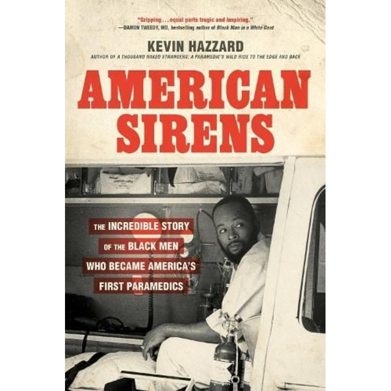 American Sirens: The Incredible Story of the Black Men Who Became America's First Paramedics