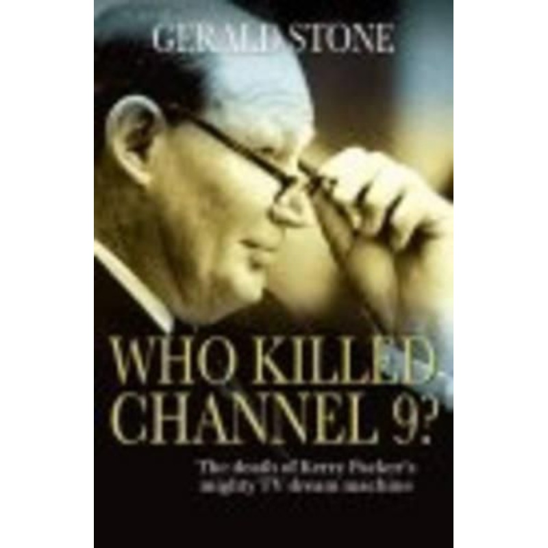 Who Killed Channel 9?: The Death of Kerry Packer's Mighty  TV Dream Machine