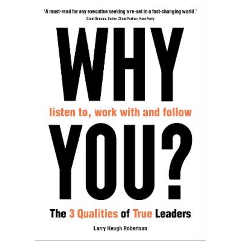 WHY listen to, work with and follow YOU?: The 3 Qualities of True Leaders