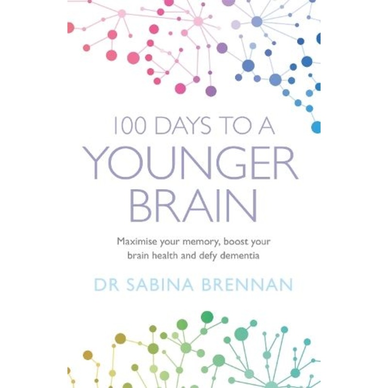 100 Days to a Younger Brain: Maximise your memory, boost your brain health and defy dementia