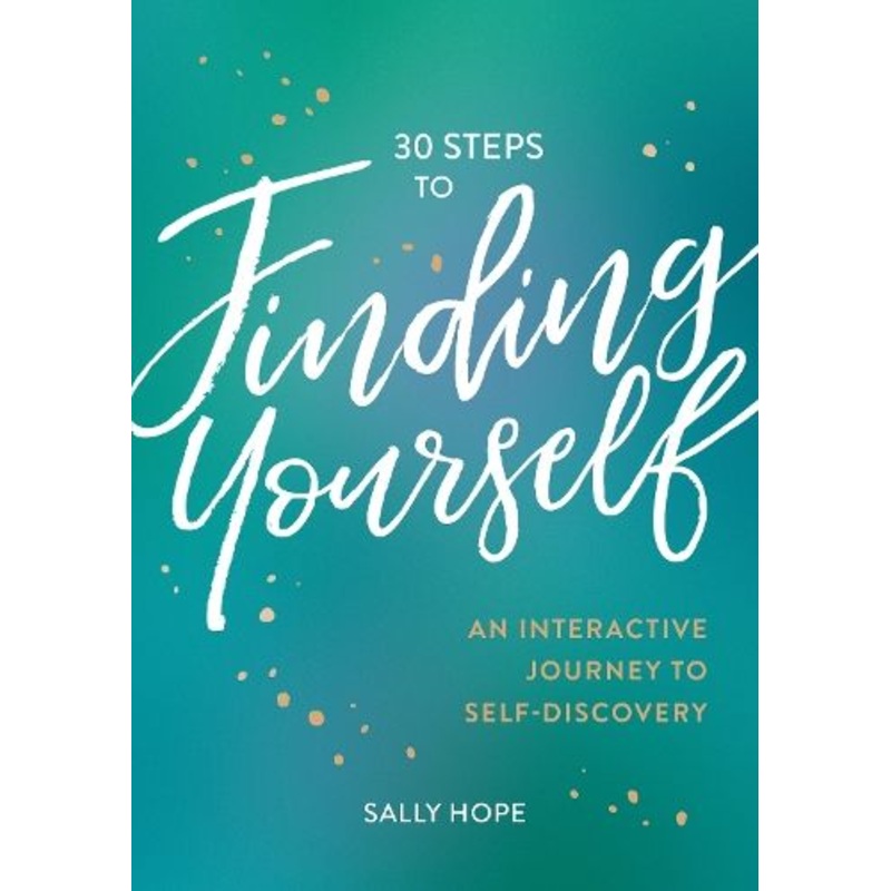 30 Steps to Finding Yourself: An Interactive Journey to Self-Discovery