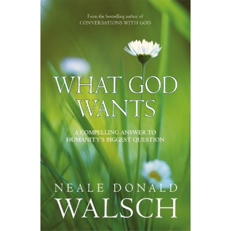 What God Wants: A Compelling Answer to Humanity's Biggest Question