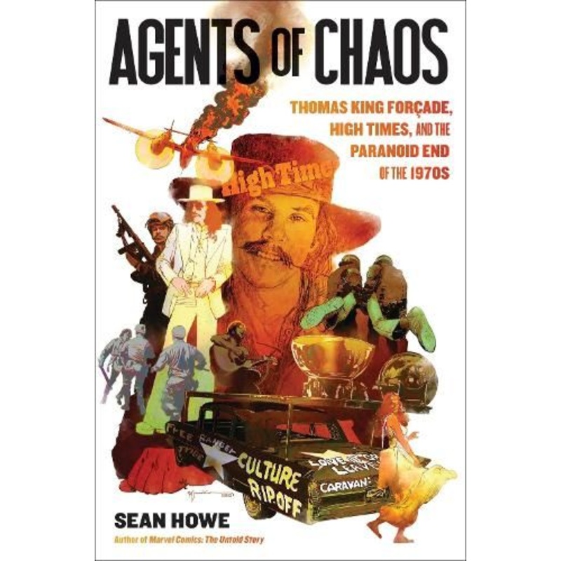 Agents of Chaos: Thomas King Forcade, High Times, and the Paranoid End of the 1970s