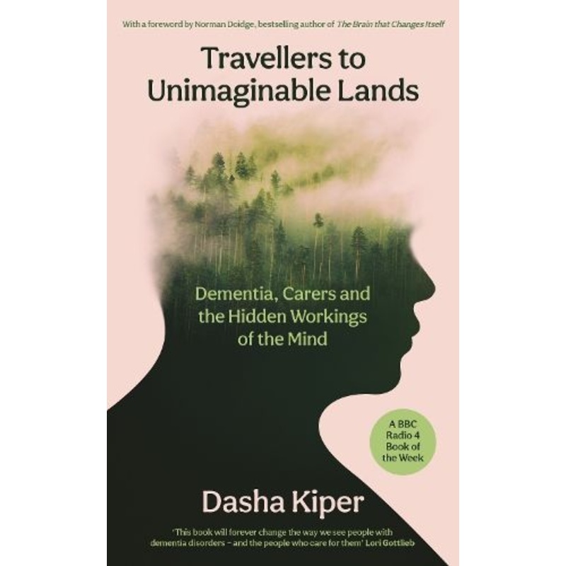 Travellers to Unimaginable Lands: Dementia, Carers and the Hidden Workings of the Mind